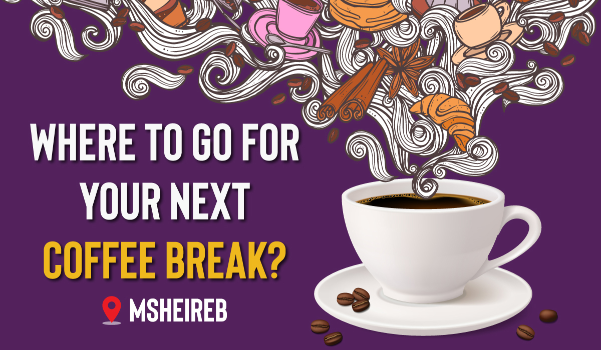 Where to Go for Your Next Coffee Break in Msheireb?